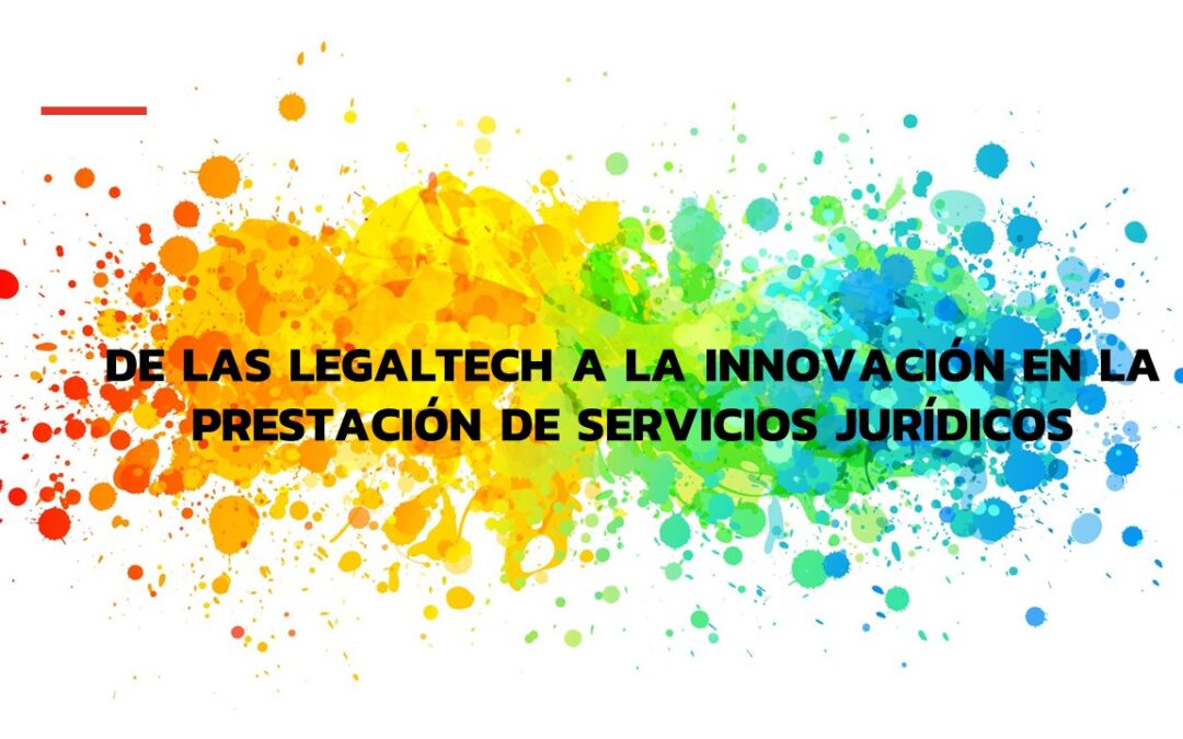 De las legaltech a la innovación en la prestación de servicios jurídicos